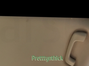 Pretttynthick